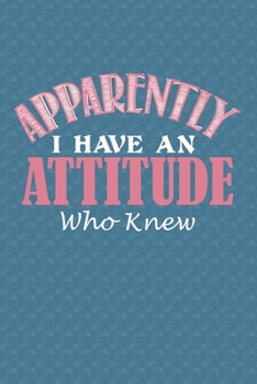 Paperback Apparently I Have An Attitude Who Knew: Sarcastic Journal Notebook, 6 x 9 Inches,120 Lined Writing Pages, Soft Cover, Matte Finish Book