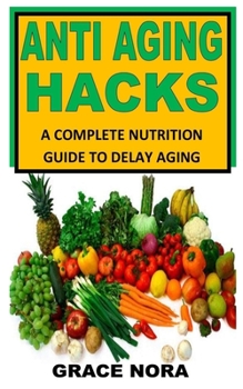 Paperback Anti Aging Hacks: A Complete Nutrition Guide To Delay Aging Book
