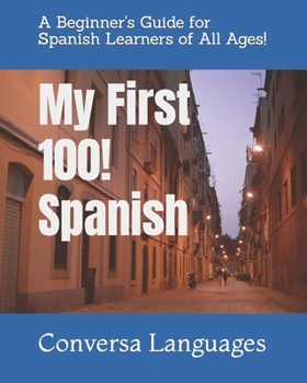 Paperback My First 100! Spanish: A Beginner's Guide for Spanish Learners of All Ages! Book
