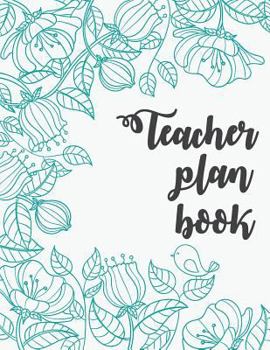 Teacher Plan Book: Lesson Plan Book 52 Weekly Planner For Teacher (Lesson Planner With Student Information, Important & Birthday, Attendance, Checklist (Teacher Planner) (Volume 2)