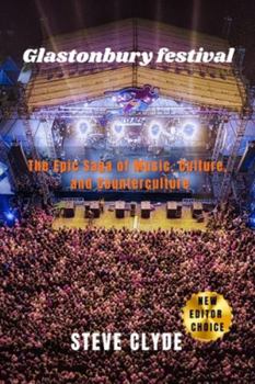 Glastonbury Festival: The Epic Saga of Music, Culture, and Counterculture
