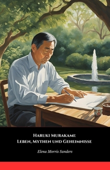 Haruki Murakami: Leben, Mythen und Geheimnisse: Die offizielle Hommage an den Meister der zeitgenössischen Literatur (German Edition)