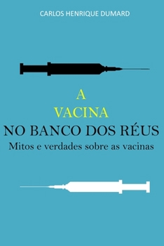 Paperback A vacina no banco dos réus: Mitos e verdades sobre as vacinas [Portuguese] Book