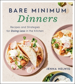 Paperback Bare Minimum Dinners: Recipes and Strategies for Doing Less in the Kitchen Book