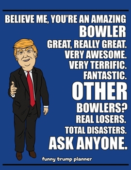 Funny Trump Planner: Funny I Love Bowling Planner for Trump Supporters (Conservative Trump Gift)