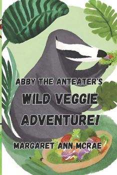 Paperback Abby the Anteater's Wild Veggie Adventure! Book