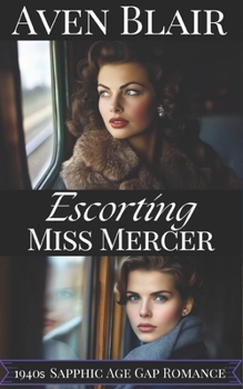 Escorting Miss Mercer: A Sapphic Lesbian Age Gap Romance (Secret Intimate Journeys)