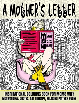 A Mother's Letter: Inspirational Coloring Book For Moms With Motivational Quotes, Art Therapy, Relaxing Pattern Pages