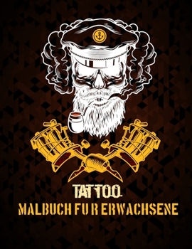 Malbuch f�r Erwachsene TATTOO: unsere neue Wonderful World of the World's Beautiful Most 50 Tattoo, eine gro�e Auswahl an wundersch�nen Tattoos. Enth�lt sowohl einfache als auch komplizierte Designs, 