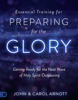 Paperback Essential Training for Preparing for the Glory: Getting Ready for the Next Wave of Holy Spirit Outpouring Book