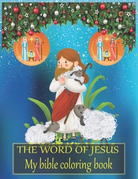 Paperback The word of JESUS My bible coloring book: A Christian Coloring Book. A Fun, Original Christian Coloring Book with Joyful Designs & Inspirational Scrip Book