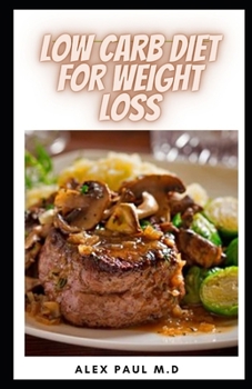 Paperback Low Carb Diet for Weight Loss: 50 Low Carb Diet Meal Plan & Recipes for Weight Loss Managing Diabetes for Healthy Living Book