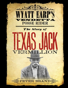 Paperback The Story of Texas Jack Vermillion: Wyatt Earp's Vendetta Posse Rider Book