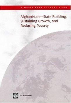 Paperback Afghanistan -- State Building, Sustaining Growth, and Reducing Poverty Book