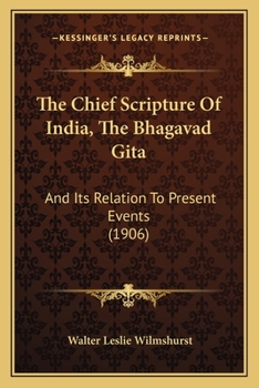 Paperback The Chief Scripture Of India, The Bhagavad Gita: And Its Relation To Present Events (1906) Book