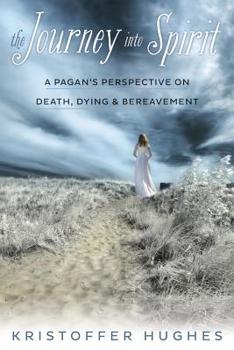 Paperback The Journey Into Spirit: A Pagan's Perspective on Death, Dying & Bereavement Book