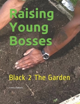 Paperback Raising Young Bosses: Black 2 The Garden Book