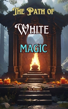 Paperback The Path of White Magic: Understanding White Magic Book
