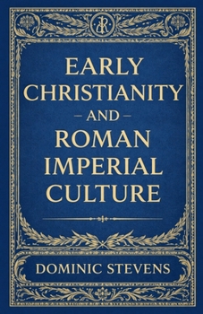 Early Christianity and Roman Imperial Culture