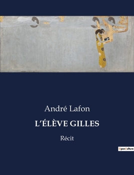 Paperback L'Élève Gilles: Un voyage introspectif à travers les souvenirs d'enfance [French] Book