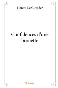 Paperback Confidences d'une brouette [French] Book