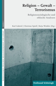 Religion - Gewalt - Terrorismus: Religionssoziologische Und Ethische Analysen