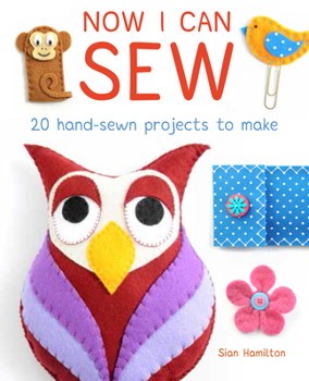 Paperback Now I Can Sew: 20 Hand-Sewn Projects for Kids to Make Book