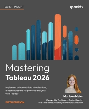 Paperback Mastering Tableau 2026 - Fifth Edition: Implement advanced data visualizations, BI techniques and AI-powered analytics with Tableau Book