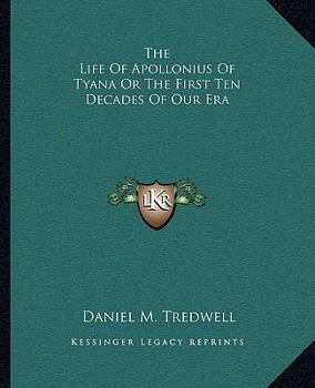 The Life Of Apollonius Of Tyana Or The First Ten Decades Of Our Era