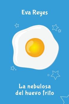 La nebulosa del huevo frito (Spanish Edition)