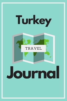 Turkey Travel Journal: A Guided Travel Journal.  6 x 9 Vacation Diary With Prompts, Packing List, And Other Helpful Tools. Great Travel Book For Adults, Kids, And Teens.