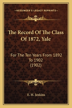 The Record Of The Class Of 1872, Yale: For The Ten Years From 1892 To 1902