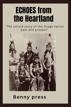 Paperback Echoes from the Heartland: The untold story of the Osage nation past to present. Book