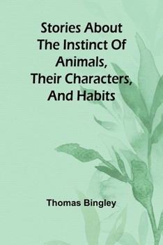 Paperback Stories about the Instinct of Animals, Their Characters, and Habits Book