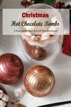 Christmas Hot Chocolate Bombs: Chocolate Bombs for the Holidays: Black and White