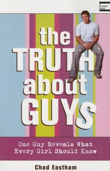 Paperback The Truth about Guys: One Guy Reveals What Every Girl Should Know Book