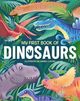 Hardcover My First Book of Dinosaurs: An Awesome First Look at the Prehistoric World of Dinosaurs Book