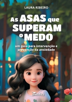 As asas que superam o medo: um guia para intervenção e prevenção da ansiedade (Portuguese Edition)