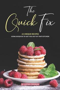 Paperback The Quick Fix: 25 Unique Recipes Using Bisquick to Get You Out of that Kitchen! Book