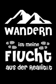 Paperback Wandern Ist Meine Flucht Aus der Realität: Tagebuch I Tourenbuch I Wandern I Gipfelbuch [German] Book