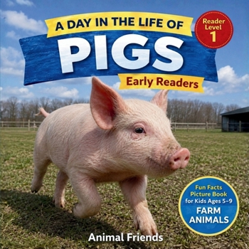 Pigs: A Day in the Life of a Pig for Kids: Fun Facts Nonfiction Picture Book for Early Readers, Classrooms, and Homeschool Kids Ages 5–11