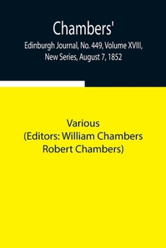 Paperback Chambers' Edinburgh Journal, No. 449, Volume Xviii, New Series, August 7, 1852 Book