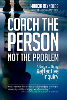 Paperback Coach the Person, Not the Problem: A Guide to Using Reflective Inquiry Book