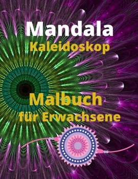 Mandala Kaleidoskop Malbuch für Erwachsene: Malbuch für Erwachsene mit 100 der schönsten Mandalas der Welt zum Stressabbau und zur Entspannung, ... Papier in Künstlerqualität