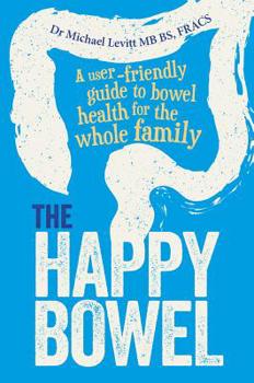 Paperback The Happy Bowel: A User-Friendly Guide to Bowel Health for the Whole Family Book