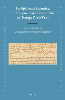 La diplomatie byzantine, de lEmpire romain aux confins de lEurope (Ve-XVe s.) (Medieval Mediterranean, 123) (French and English Edition) - Book #123 of the Medieval Mediterranean