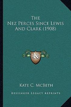 Paperback The Nez Perces Since Lewis And Clark (1908) Book
