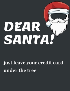 Paperback Dear Santa Just Leave Your Credit Card Under the Tree: Funny Christmas Gifts: Softcover Christmas Blank Lined Journal Notebook Book