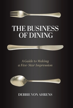 Hardcover The Business of Dining: A Guide to Making a Five-Star Impression Book