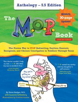 The M.O.P. Book: Anthology Edition: The Proven Way to STOP Bedwetting, Daytime Enuresis, Encopresis, and Chronic Constipation in Toddlers Through Teens (Color Version)